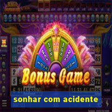 sonhar com acidente